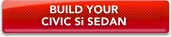 BUILD YOU CIVIC Si SEDAN